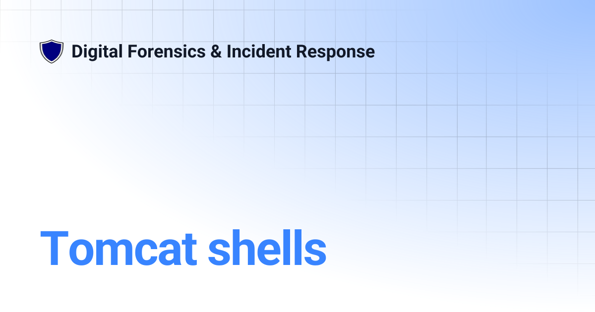 Tomcat shells | Digital Forensics & Incident Response