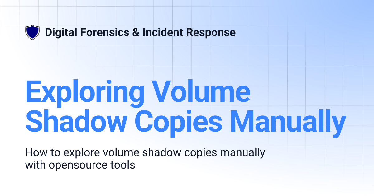Exploring Volume Shadow Copies Manually | Digital Forensics & Incident ...