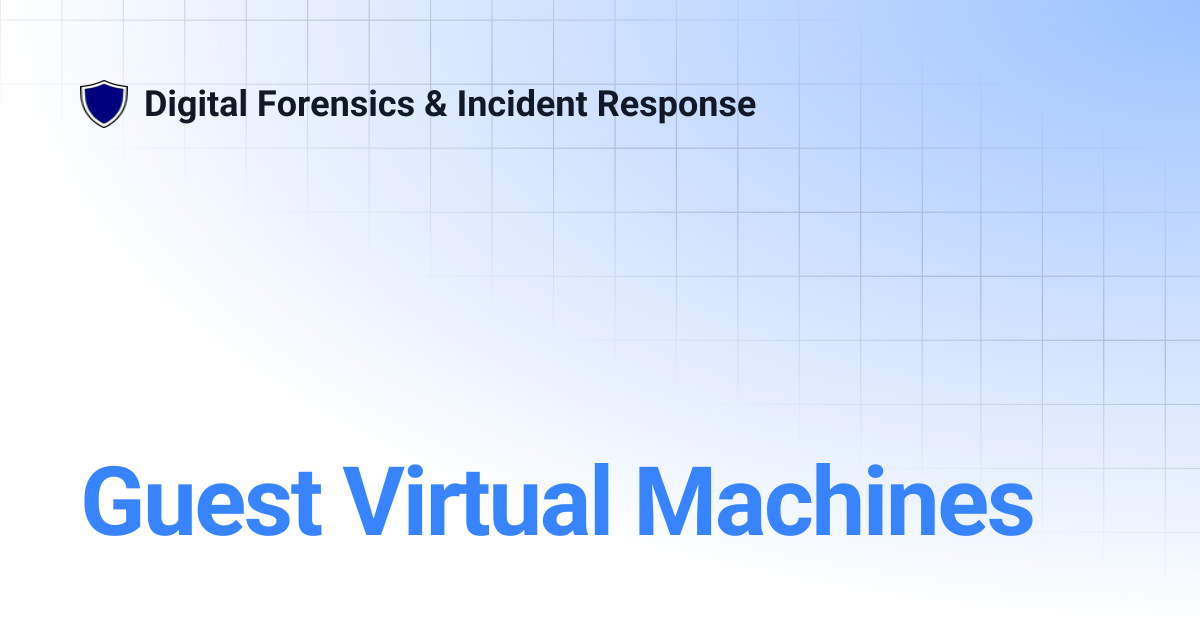 Guest Virtual Machines | Digital Forensics & Incident Response