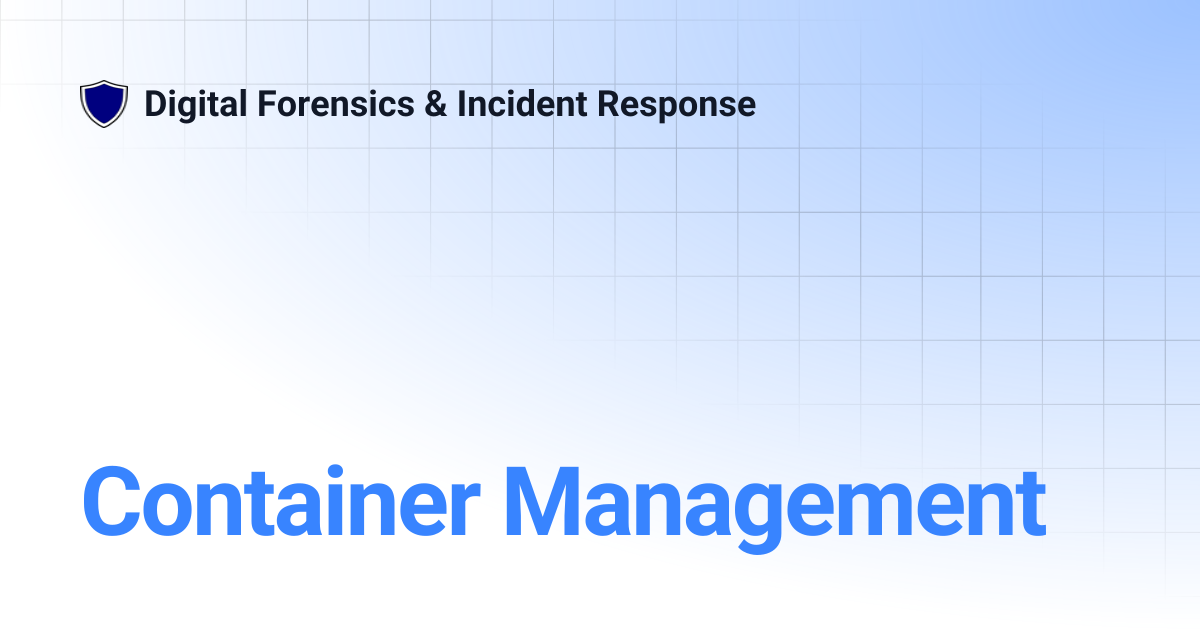 Container Management | Digital Forensics & Incident Response