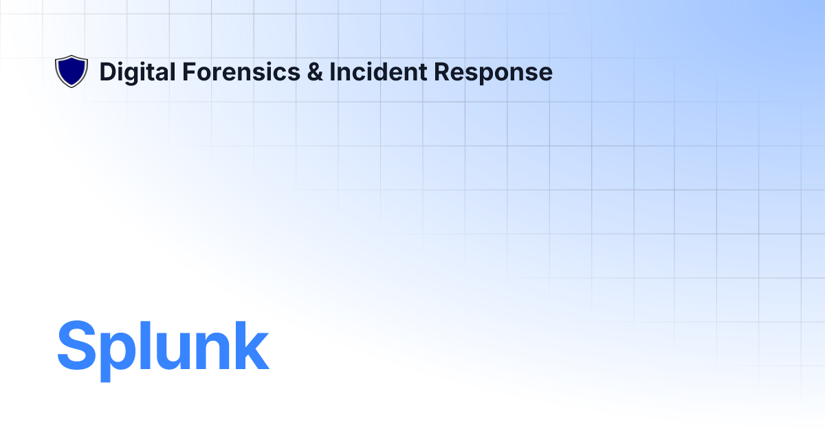 Splunk | Digital Forensics & Incident Response